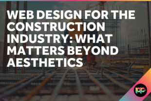 Web Design for the Construction Industry: What Matters Beyond Aesthetics