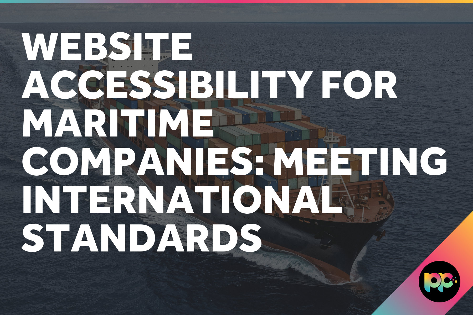 Website Accessibility for Maritime Companies: Meeting International Standards