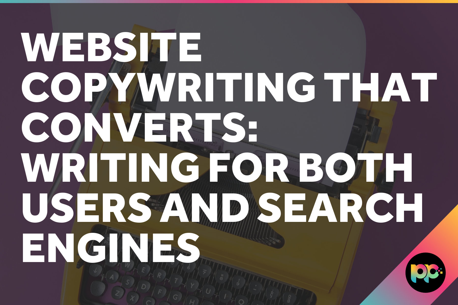 Website Copywriting That Converts: Writing for Both Users and Search Engines