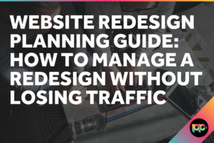 Website Redesign Planning Guide: How to Manage a Redesign Without Losing Traffic