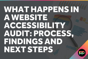 What Happens in a Website Accessibility Audit: Process, Findings and Next Steps