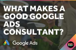 What Makes a Good Google Ads Consultant?