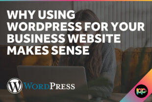 Why Using WordPress for Your Business Website Makes Sense