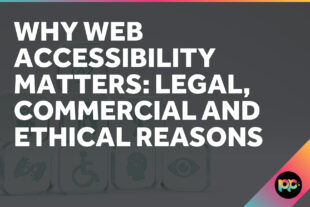 Why Web Accessibility Matters: Legal, Commercial and Ethical Reasons