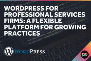 WordPress for Professional Services Firms: A Flexible Platform for Growing Practices