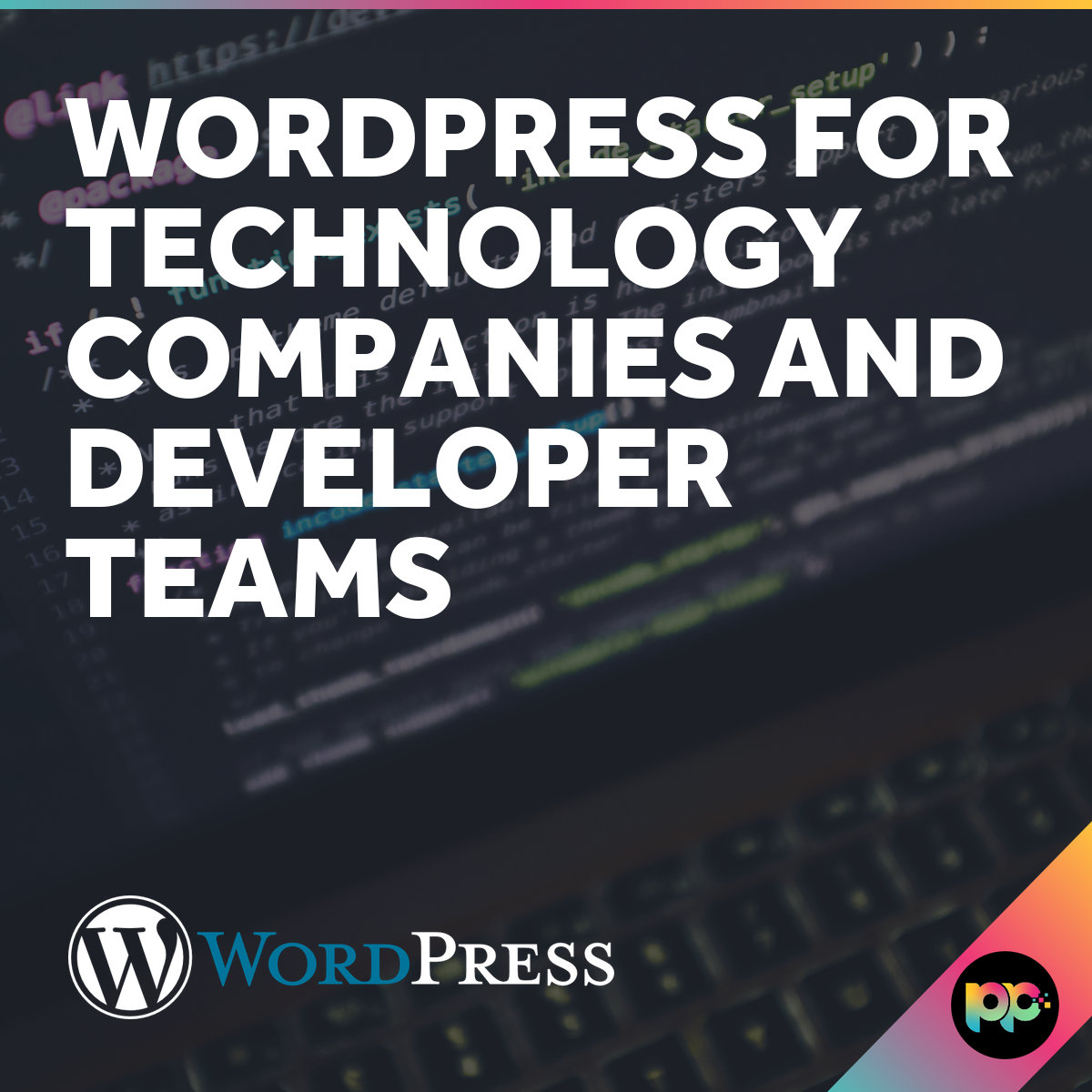 WordPress for Technology Companies and Developer Teams