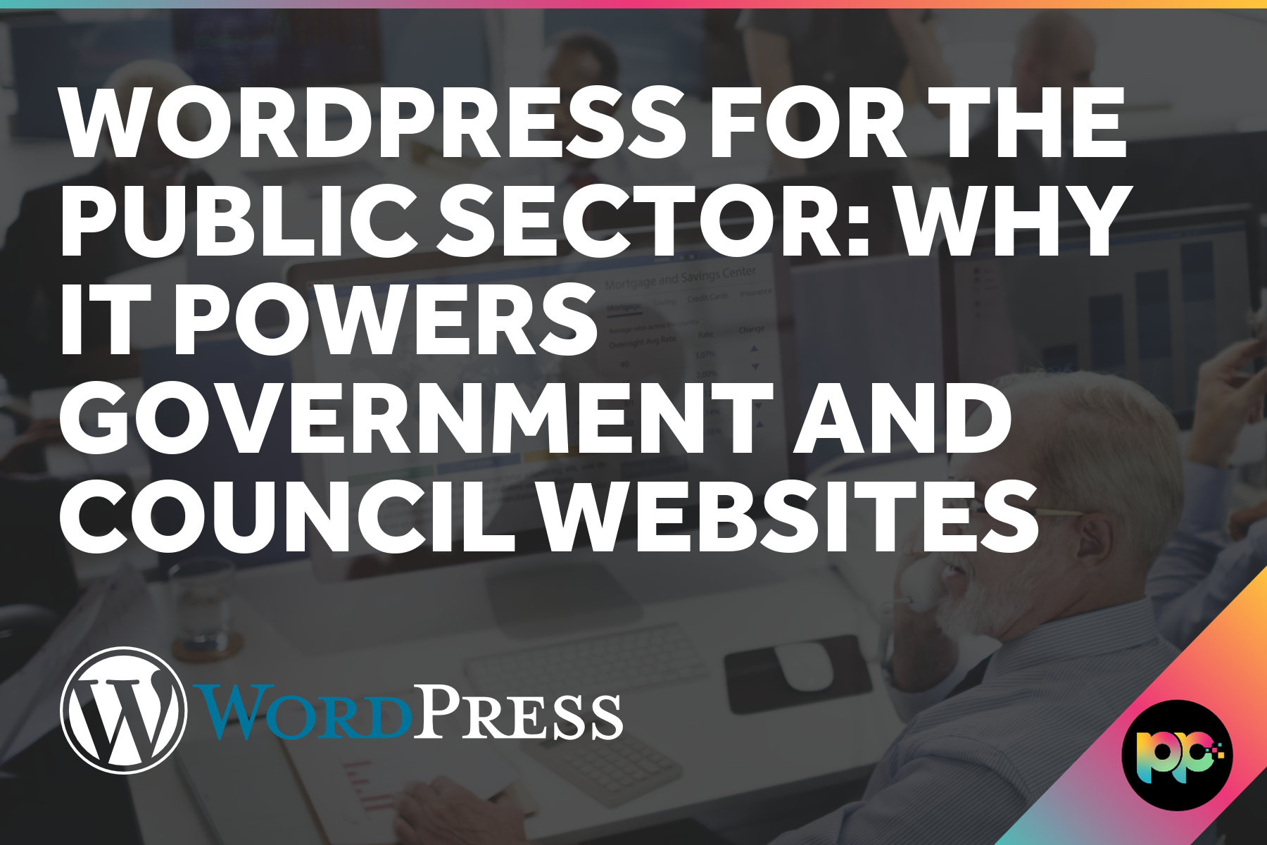 WordPress for the Public Sector: Why It Powers Government and Council Websites