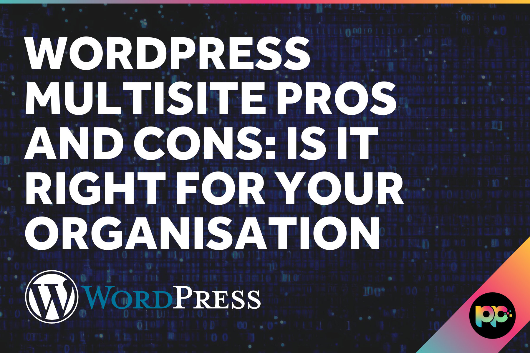 WordPress Multisite Pros and Cons: Is It Right for Your Organisation