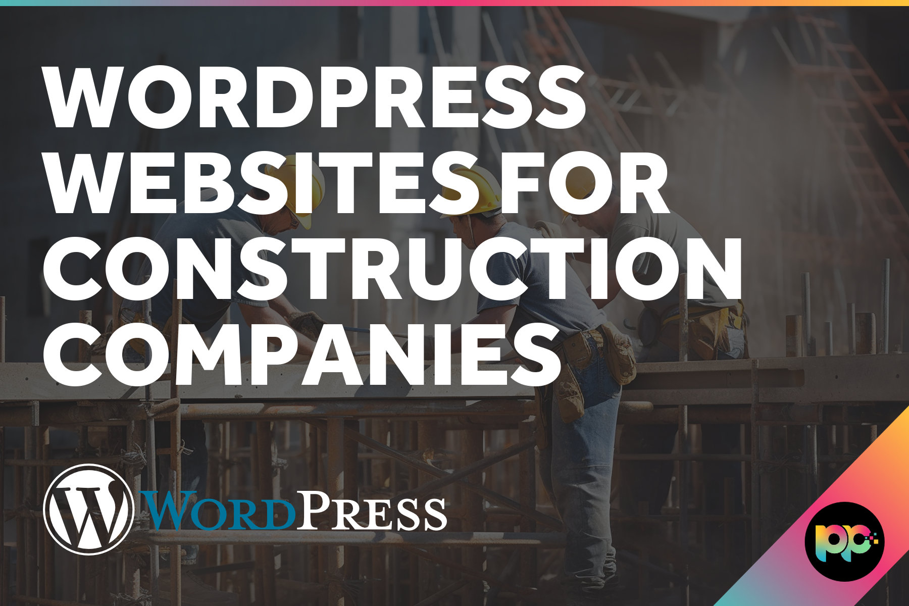 WordPress Websites for Construction Companies: What to Get Right
