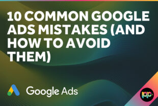 10 Common Google Ads Mistakes (and How to Avoid Them)