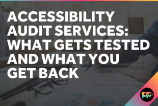Accessibility Audit Services: What Gets Tested and What You Get Back