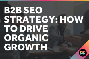 B2B SEO Strategy: How to Drive Organic Growth