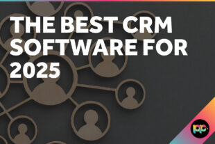 The Best CRM Software for 2025