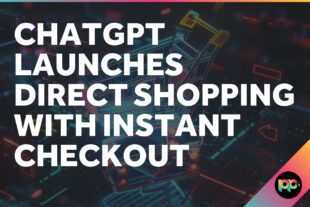 ChatGPT Launches Direct Shopping with Instant Checkout