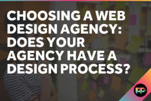 Choosing a Web Design Agency: Does your Agency have a Design Process?