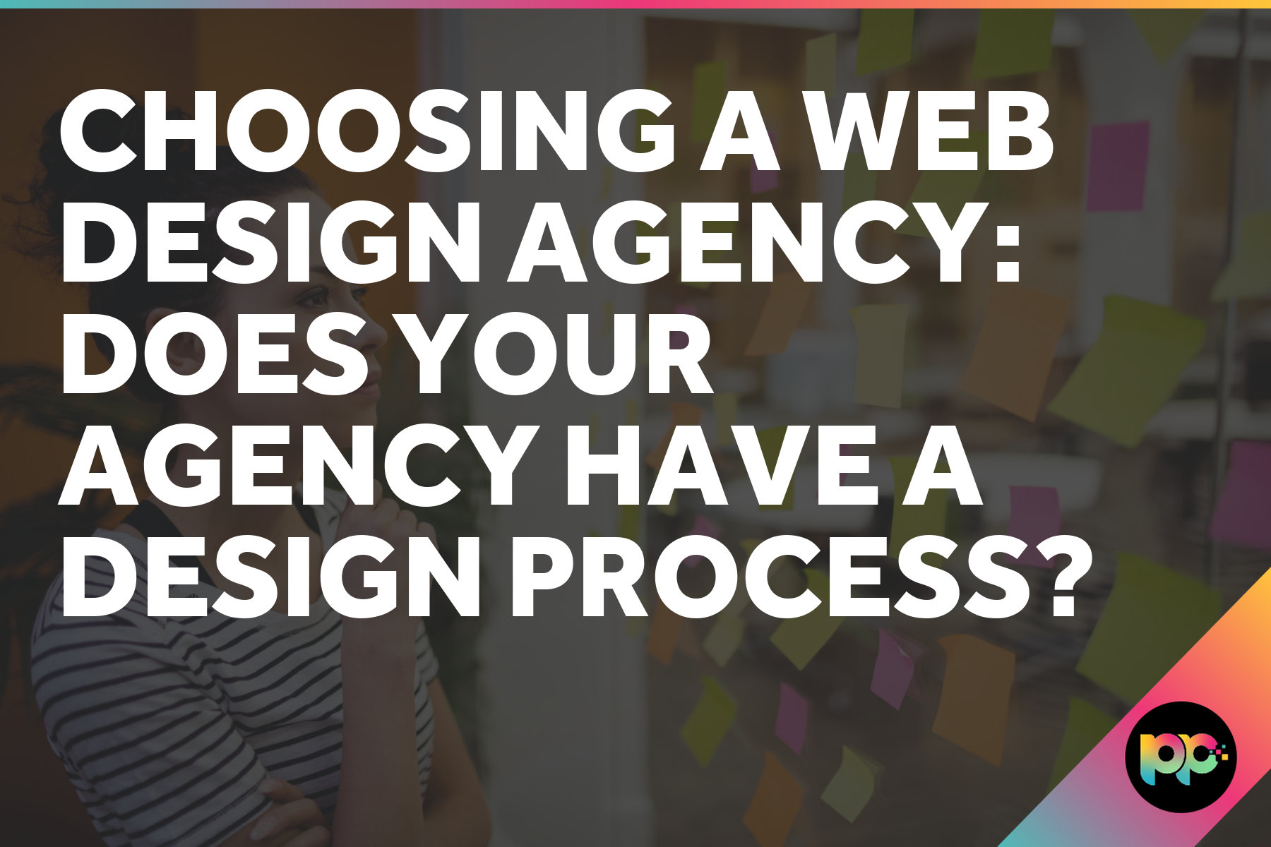Choosing a Web Design Agency: Does your Agency have a Design Process?
