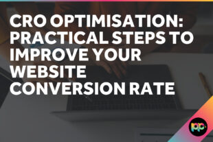 CRO Optimisation: Practical Steps to Improve Your Website Conversion Rate