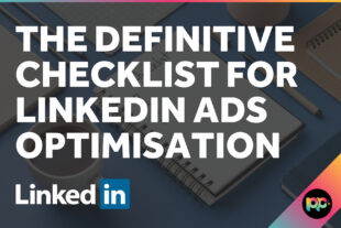 The Definitive Checklist for LinkedIn Ads Optimisation