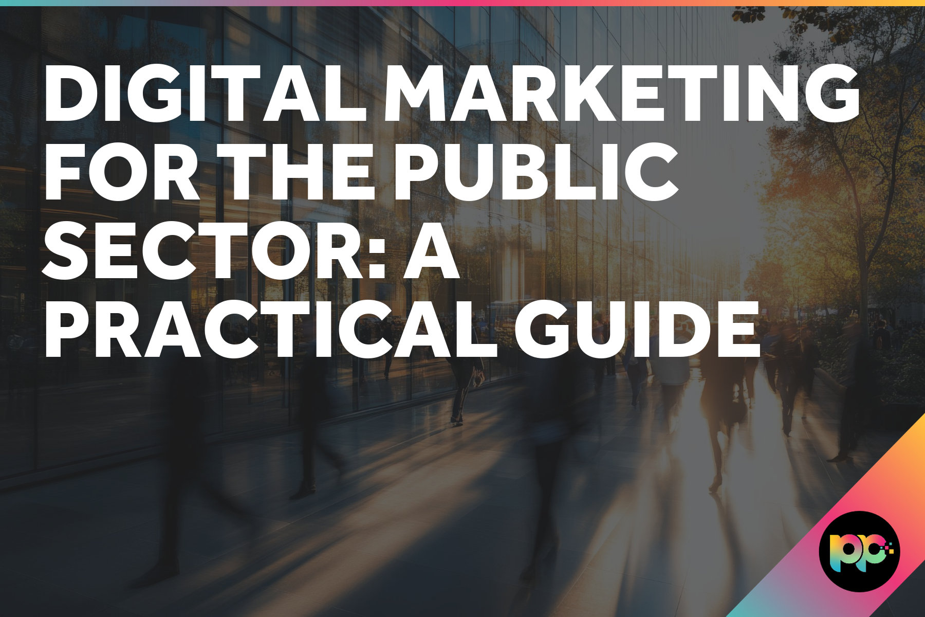 Digital Marketing for the Public Sector: A Practical Guide