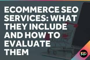 Ecommerce SEO Services: What They Include and How to Evaluate Them