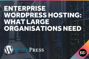 Enterprise WordPress Hosting: What Large Organisations Need