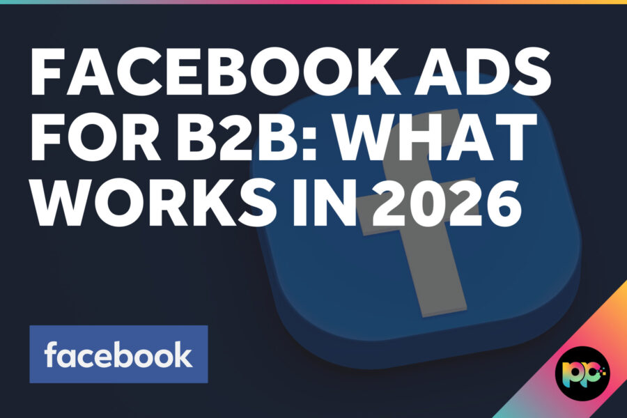 Facebook Ads for B2B: What Works in 2026