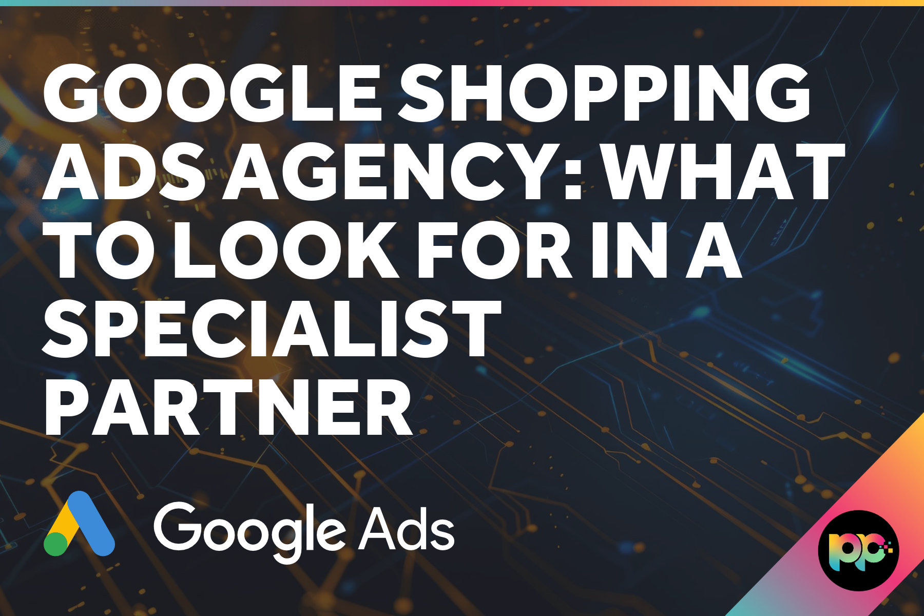 Google Shopping Ads Agency: What to Look for in a Specialist Partner
