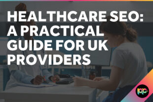 Healthcare SEO: A Practical Guide for UK Providers