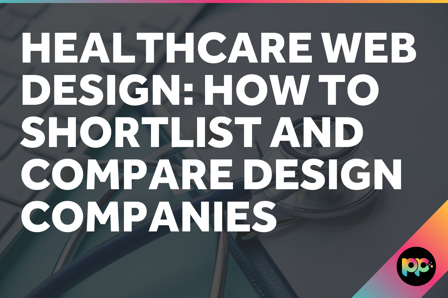 Healthcare Web Design: How to Shortlist and Compare Design Companies