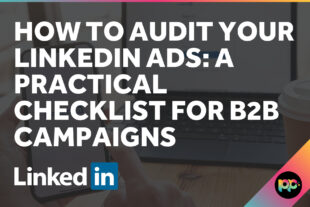 How to Audit Your LinkedIn Ads: A Practical Checklist for B2B Campaigns