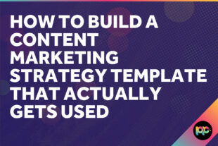 How to Build a Content Marketing Strategy Template That Actually Gets Used