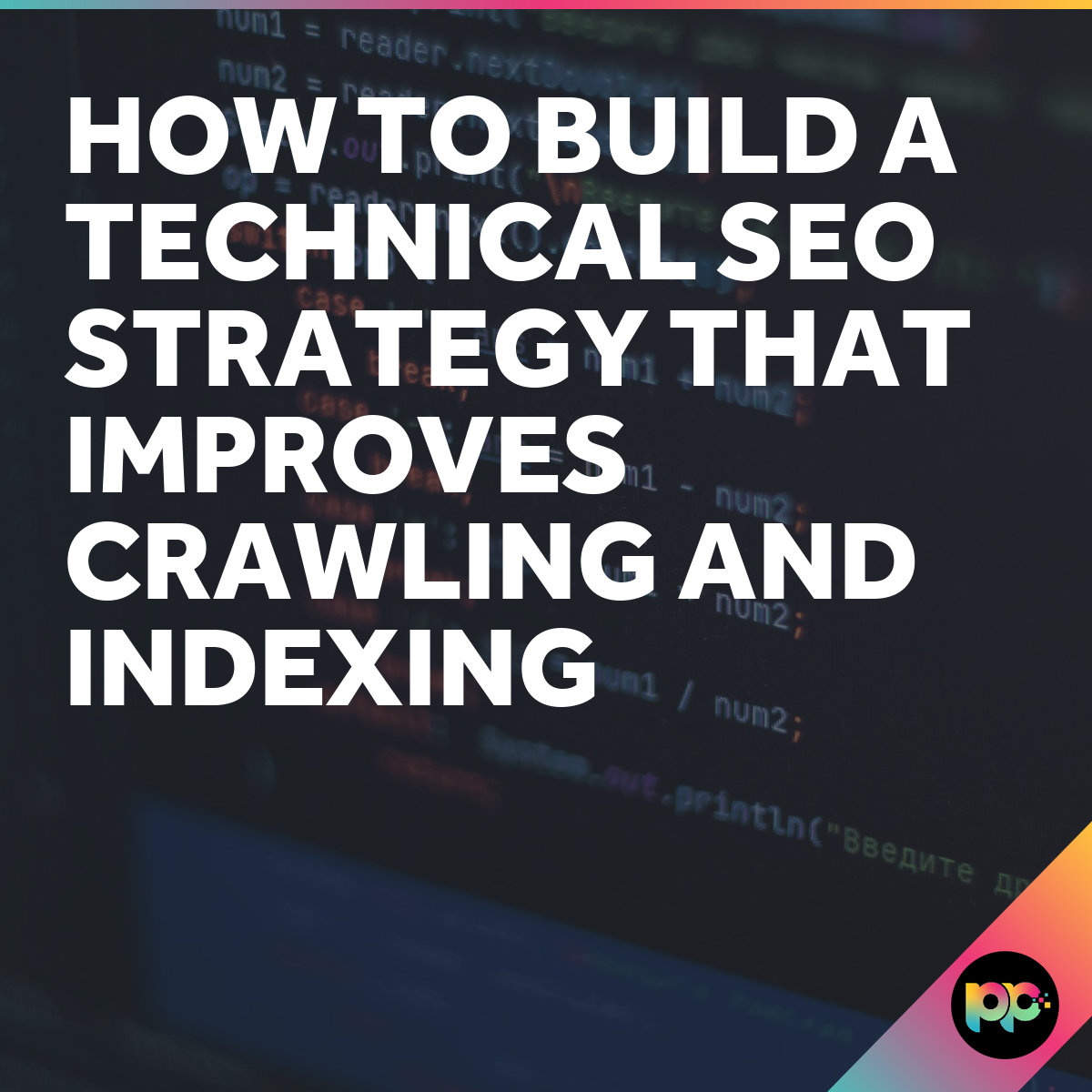 Technical SEO Strategy: Improve Crawling and Indexing