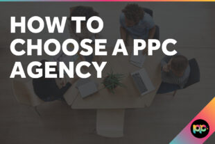 How to choose a PPC Agency