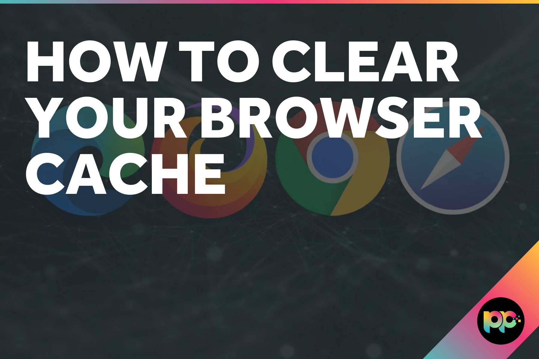 How To Clear Your Browser Cache