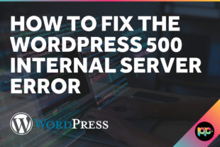How to Fix the WordPress 500 Internal Server Error