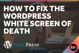 How to Fix the WordPress White Screen of Death