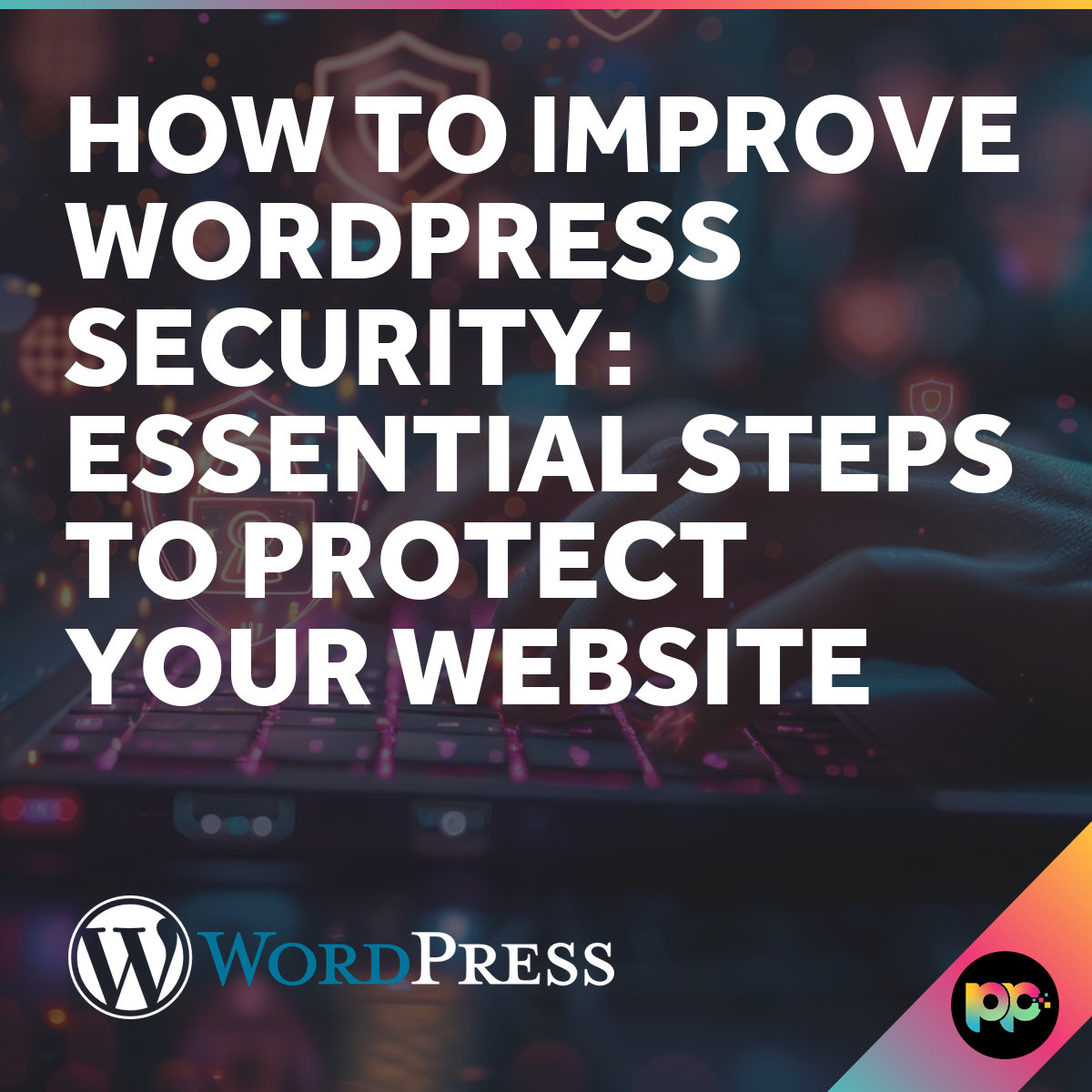 How to improve WordPress Security - Priority Pixels