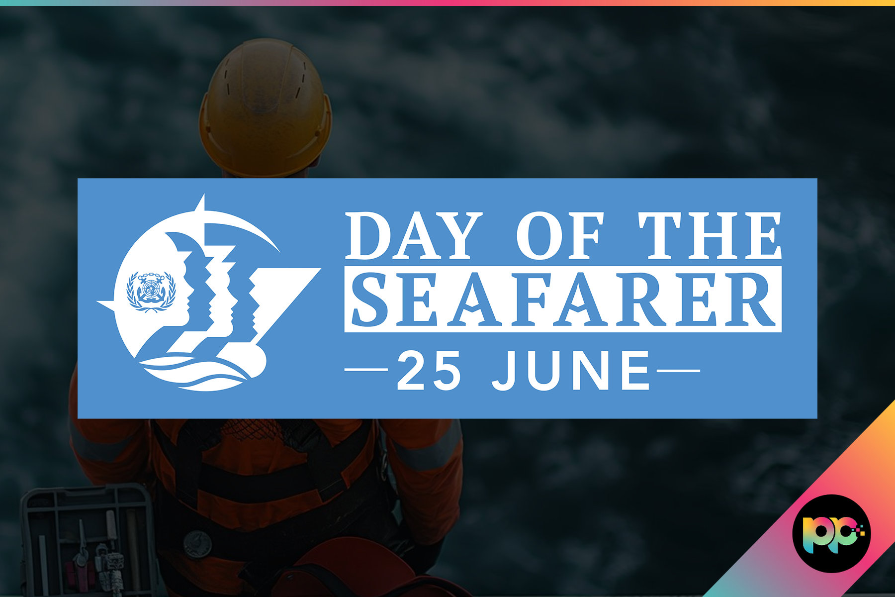 International Day of the Seafarer 2026: Celebrating the People Who Keep Global Trade Moving