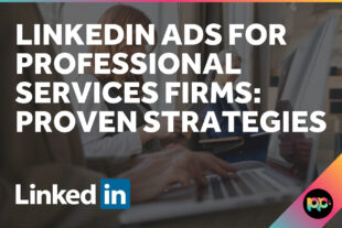 LinkedIn Ads for Professional Services Firms: Proven Strategies