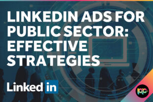 LinkedIn Ads for Public Sector: Effective Strategies