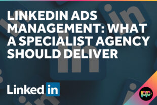 LinkedIn Ads Management: What a Specialist Agency Should Deliver