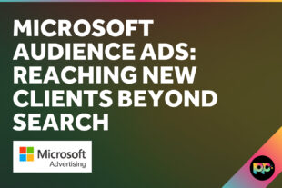 Microsoft Audience Ads: Reaching New Clients Beyond Search