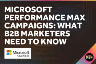 Microsoft Performance Max Campaigns: What B2B Marketers Need to Know