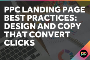 PPC Landing Page Best Practices: Design and Copy That Convert Clicks