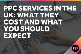 PPC Services in the UK: What They Cost and What You Should Expect
