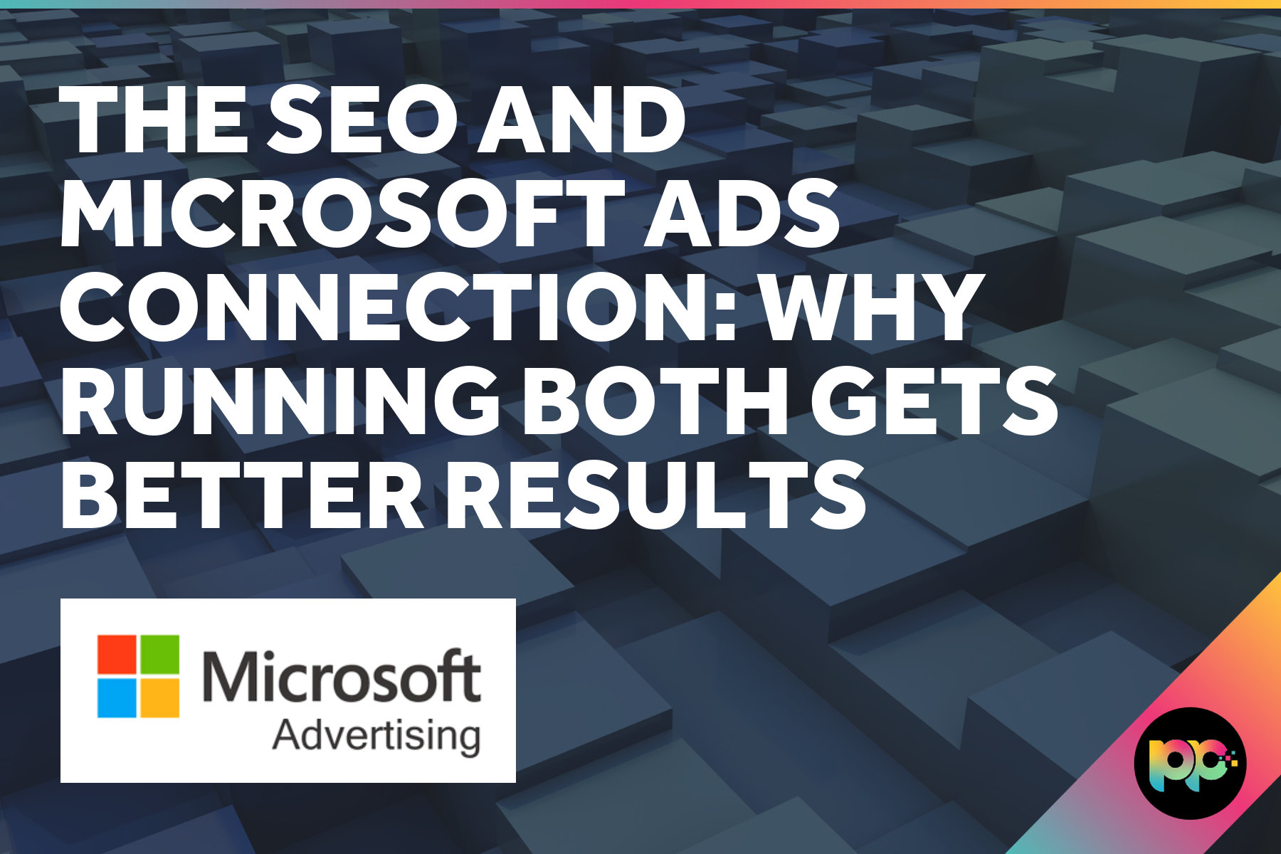 The SEO and Microsoft Ads Connection: Why Running Both Gets Better Results