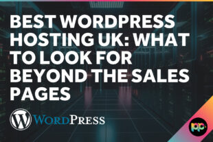 Best WordPress Hosting UK: What to Look For Beyond the Sales Pages