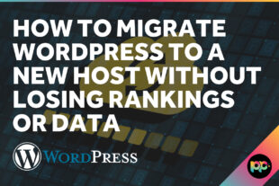 How to Migrate WordPress to a New Host Without Losing Rankings or Data