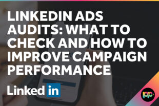 LinkedIn Ads Audits: What to Check and How to Improve Campaign Performance