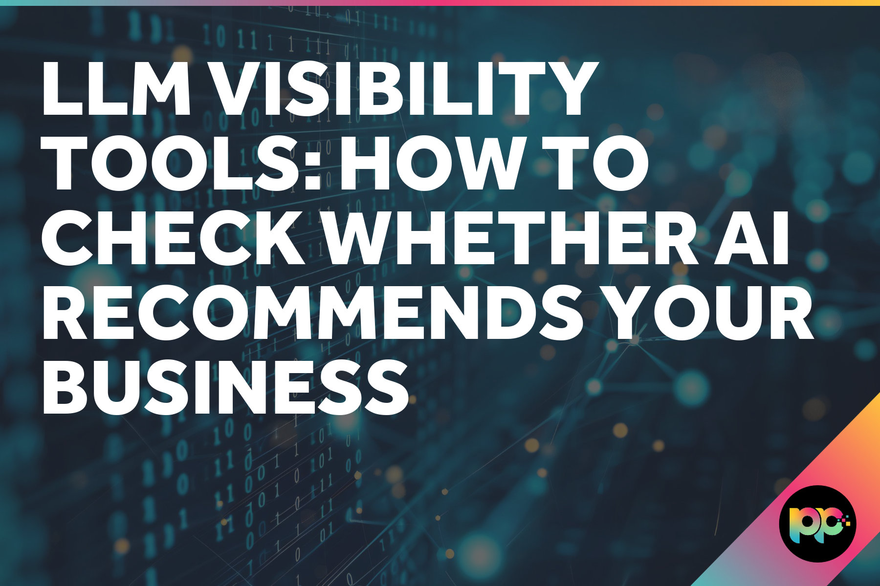 LLM Visibility Tools: How to Check Whether AI Recommends Your Business
